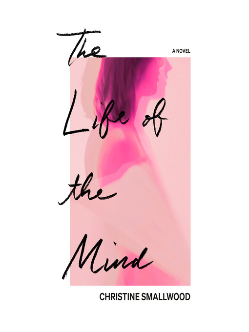 Title details for The Life of the Mind by Christine Smallwood - Available